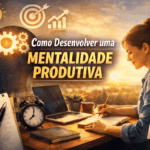 Desenvolvendo a mentalidade produtiva