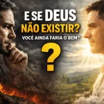 E se Deus Não existir? Você ainda faria o Bem?